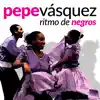 Pepe Vásquez - Ritmo de Negros